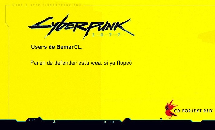 cyberpunk-boldUsers de GamerCLbold  Paren de defender esta wea si ya flope