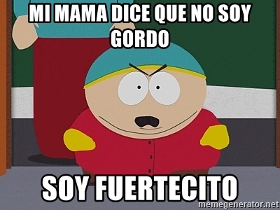 mi-mama-dice-que-no-soy-gordo-soy-fuertecito